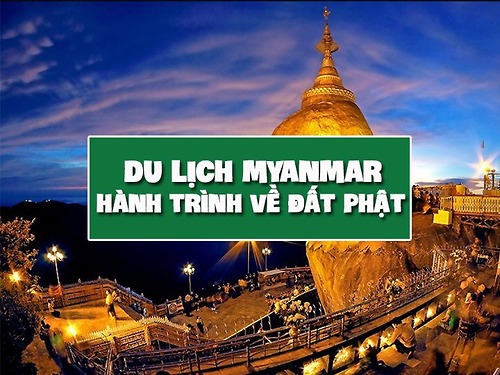 Du lịch Myanmar - Hành trình về đất Phật